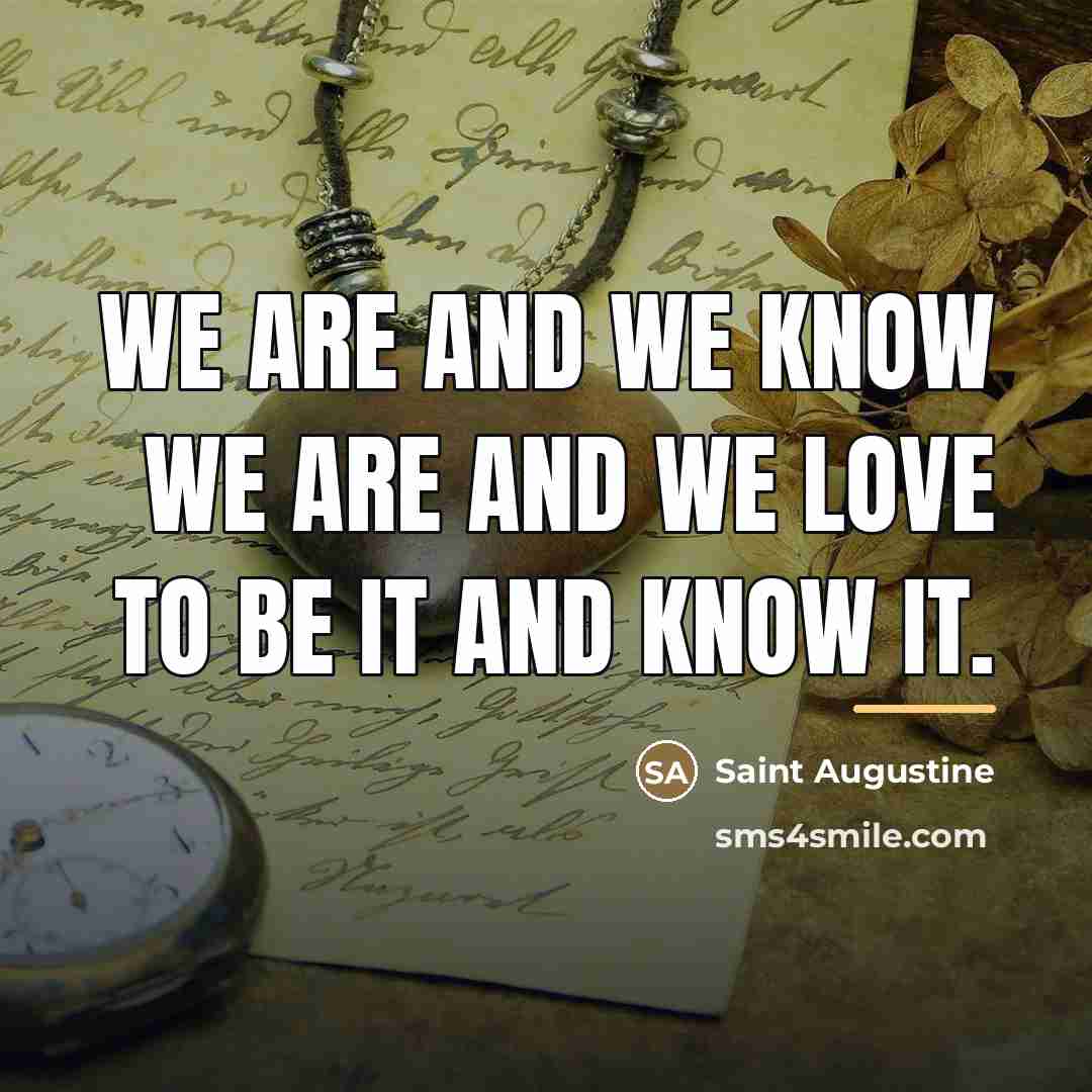 “We are and we know we are and we love…” quote by Saint Augustine