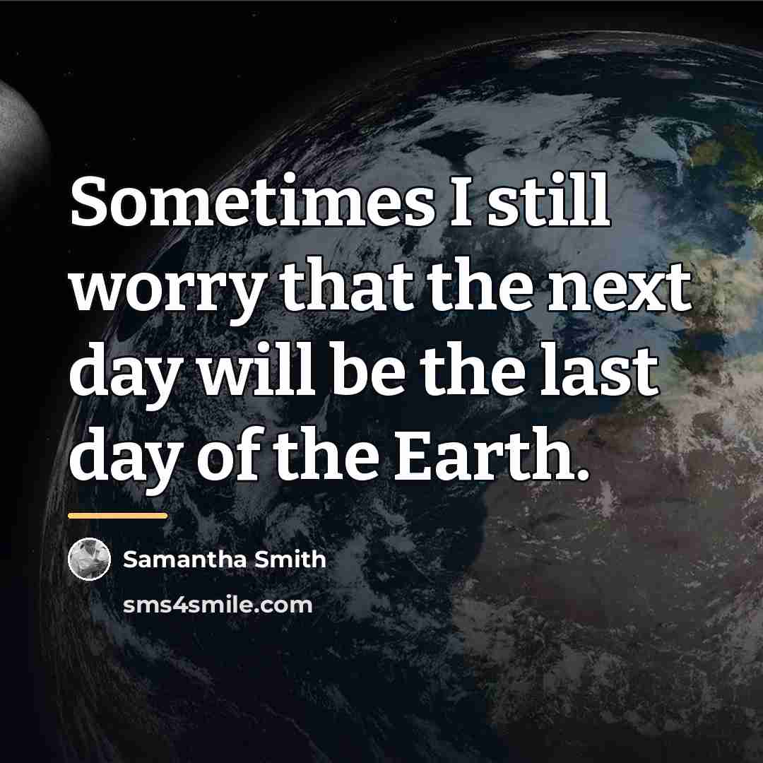 “Sometimes I still worry that the next day will be…” quote by Samantha Smith