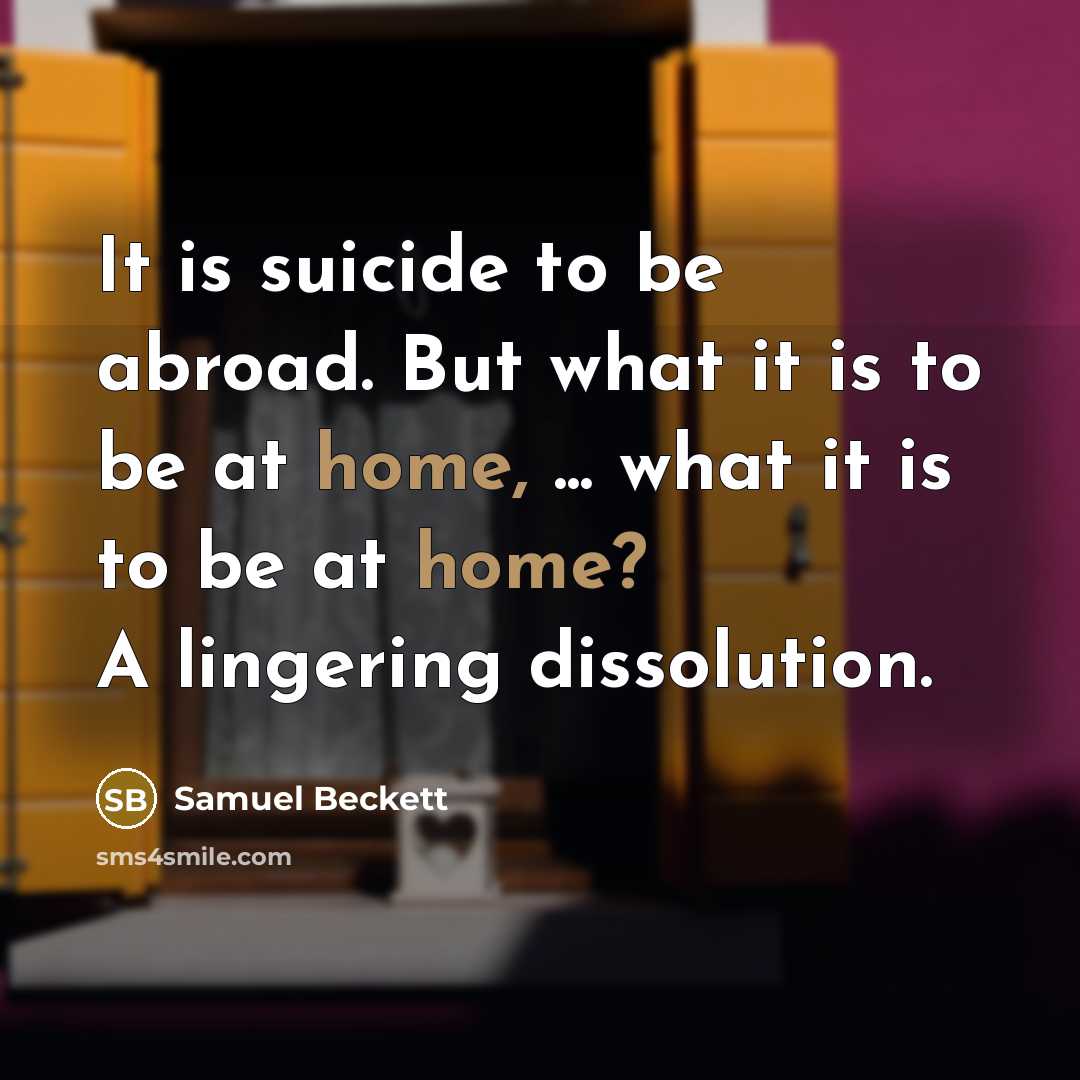 “It is suicide to be abroad. But what it is…” quote by Samuel Beckett