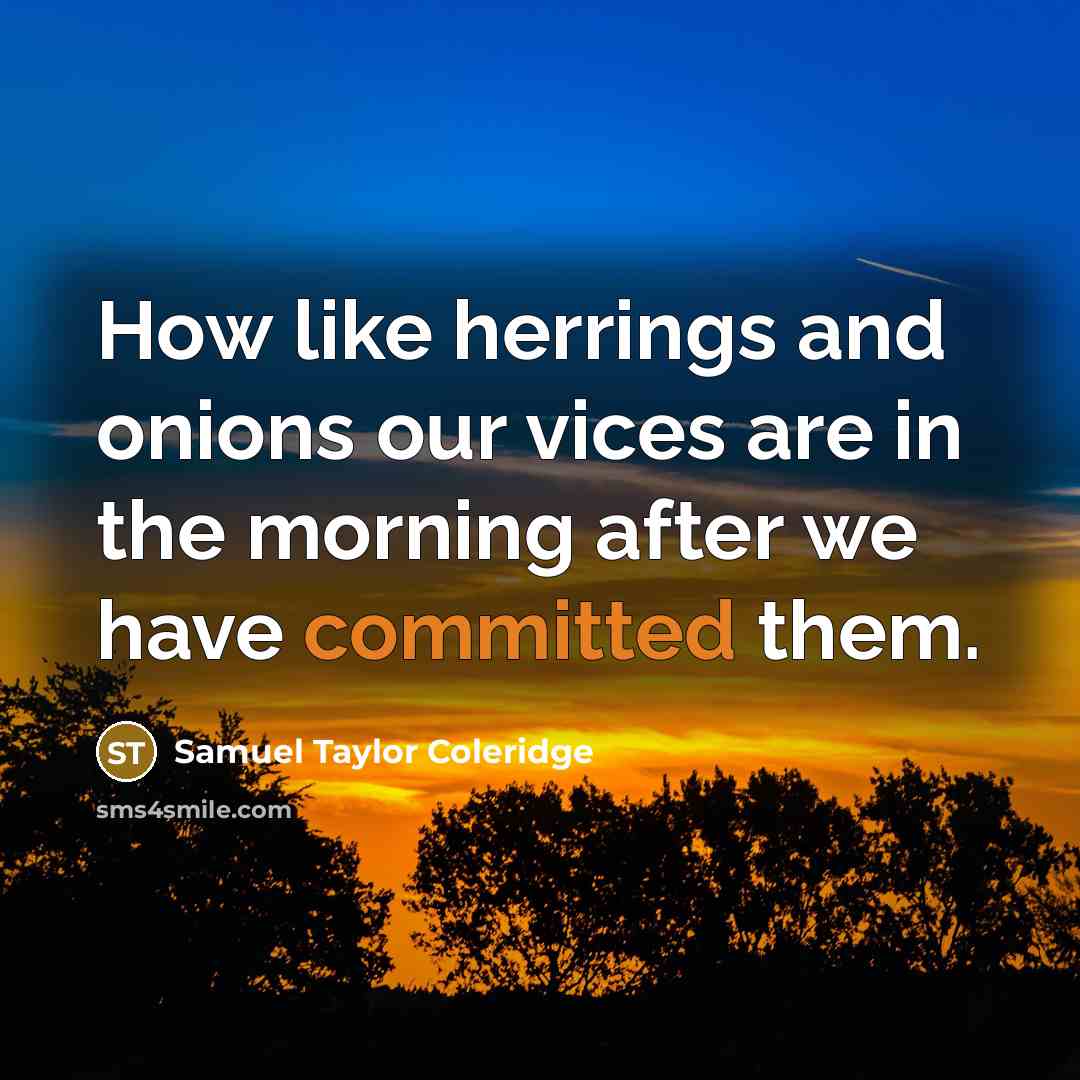 “How like herrings and onions our vices are in the…” quote by Samuel Taylor Coleridge