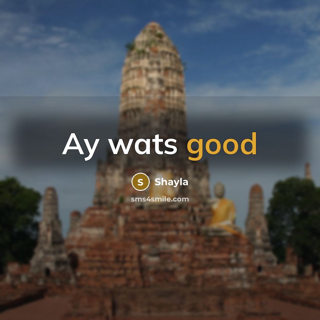 “Ay wats good” quote by Shayla