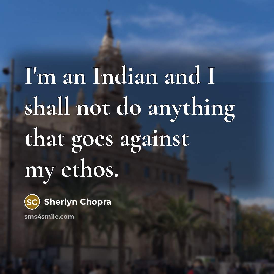 “I'm an Indian and I shall not do anything that…” quote by Sherlyn Chopra