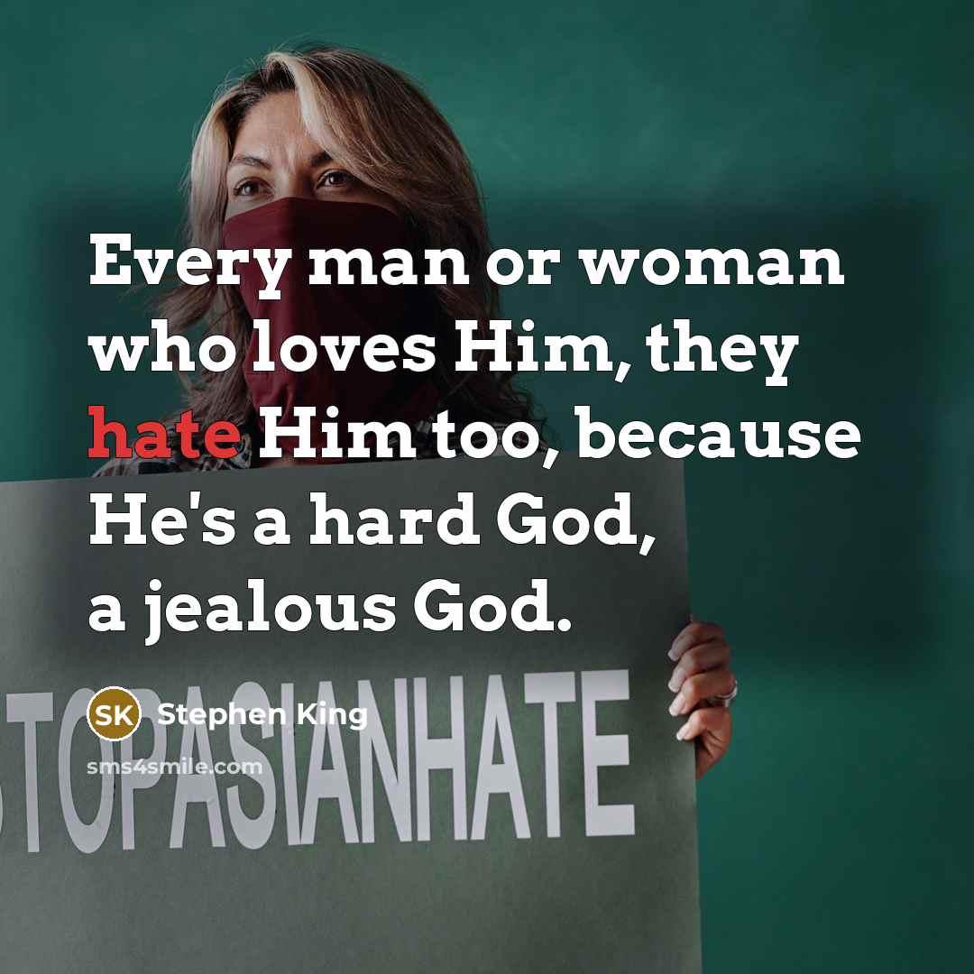 “Every man or woman who loves Him, they hate Him…” quote by Stephen King