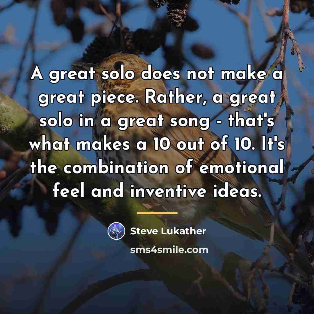 “A great solo does not make a great piece. Rather,…” quote by Steve Lukather