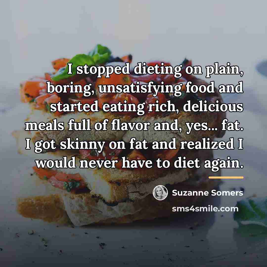 “I stopped dieting on plain, boring, unsatisfying food and started…” quote by Suzanne Somers