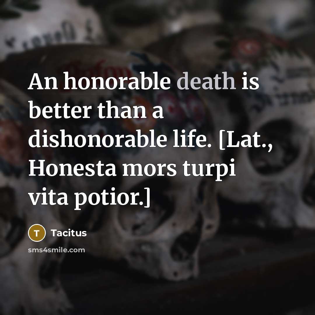 “An honorable death is better than a dishonorable life. [Lat.,…” quote by Tacitus