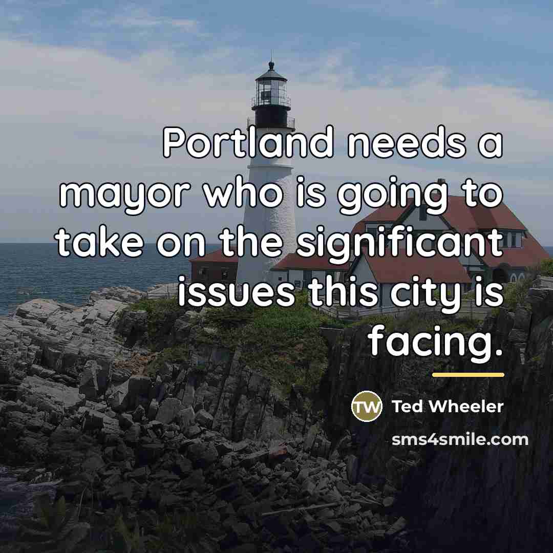 “Portland needs a mayor who is going to take on…” quote by Ted Wheeler