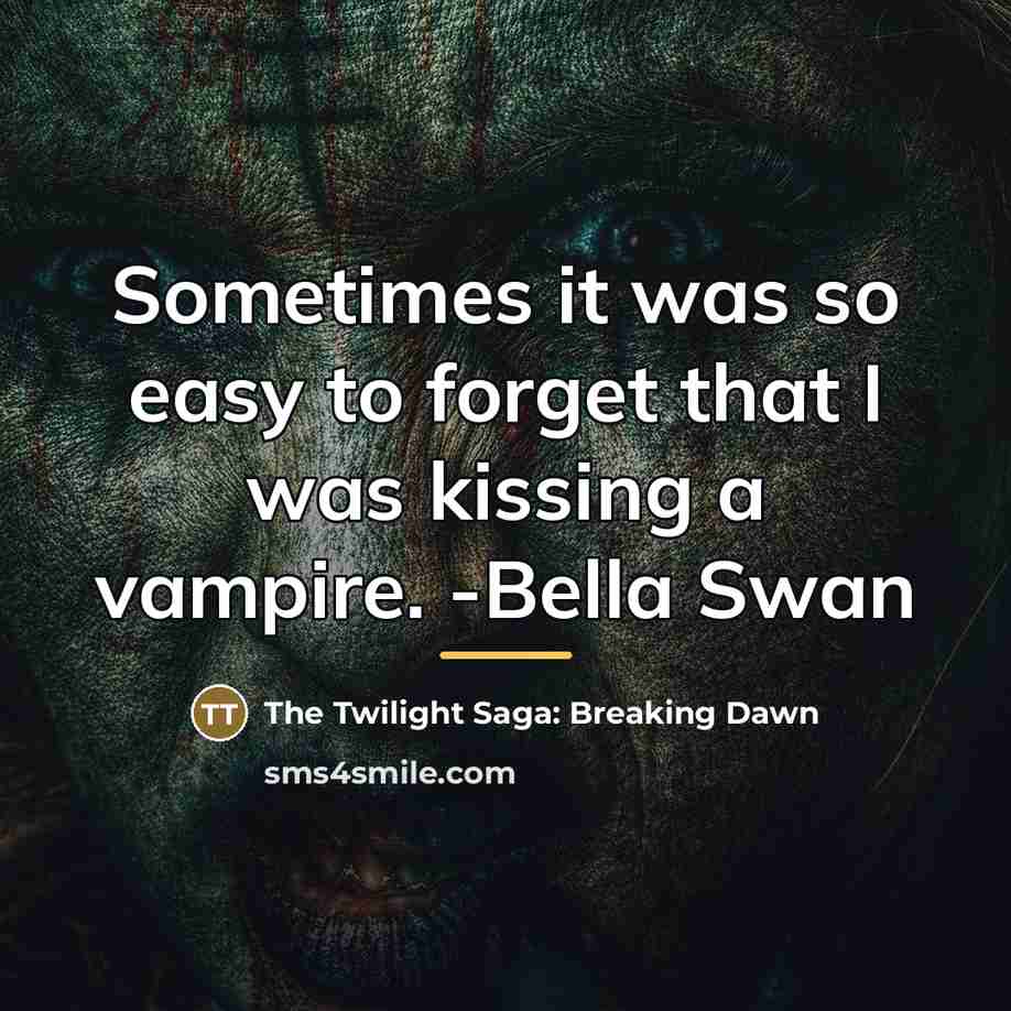 “Sometimes it was so easy to forget that I was…” quote by The Twilight Saga: Breaking Dawn