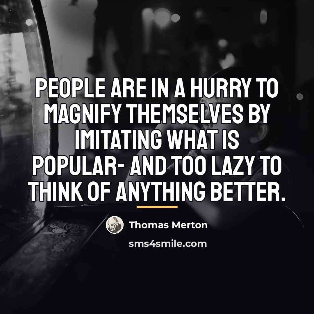 “People are in a hurry to magnify themselves by imitating…” quote by Thomas Merton