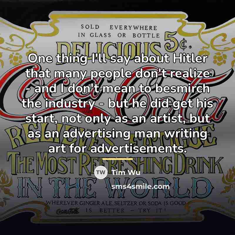 “One thing I'll say about Hitler that many people don't…” quote by Tim Wu