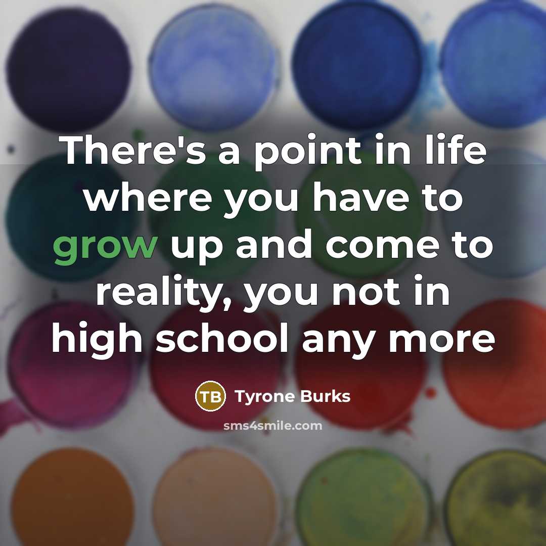 “There's a point in life where you have to grow…” quote by Tyrone Burks