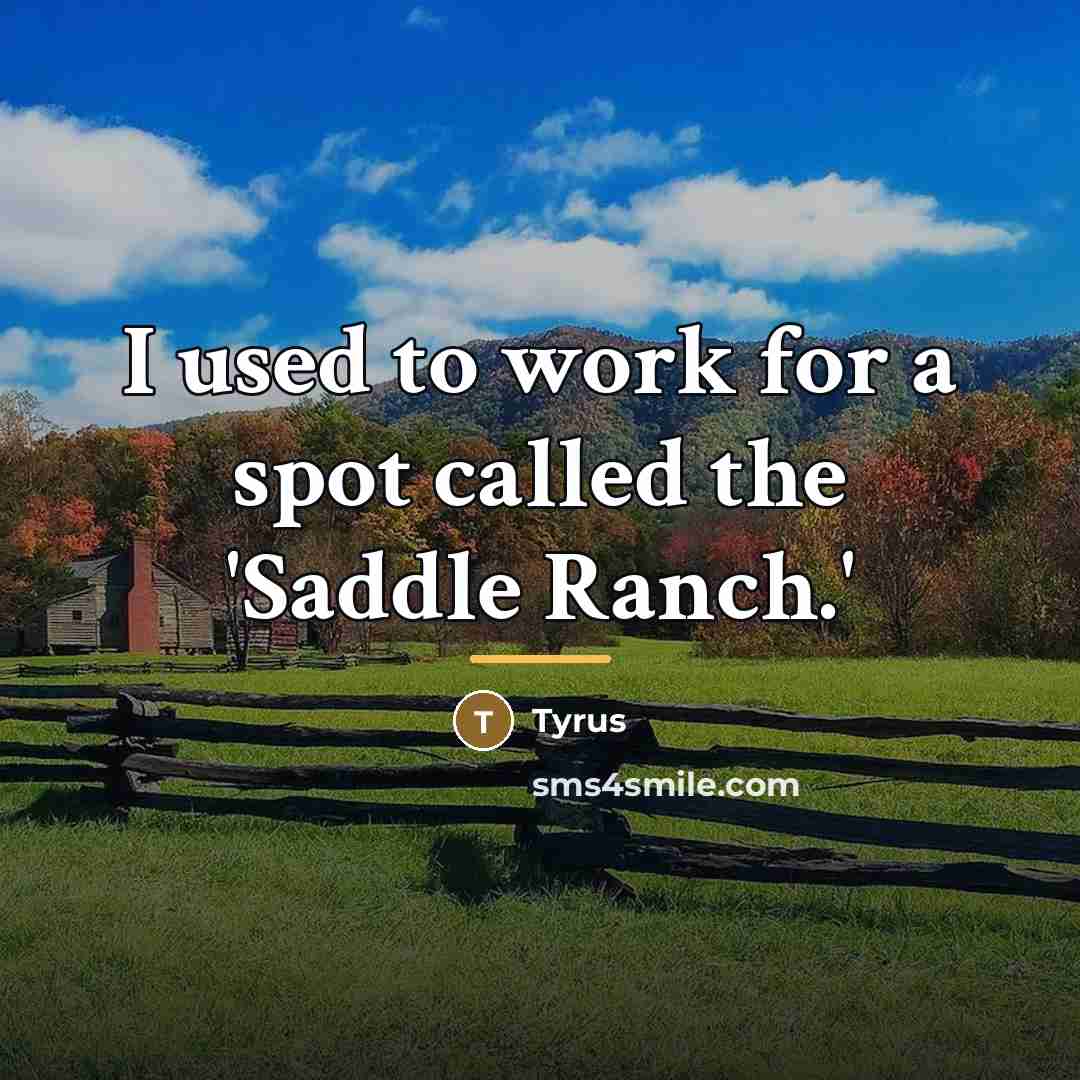 “I used to work for a spot called the 'Saddle…” quote by Tyrus