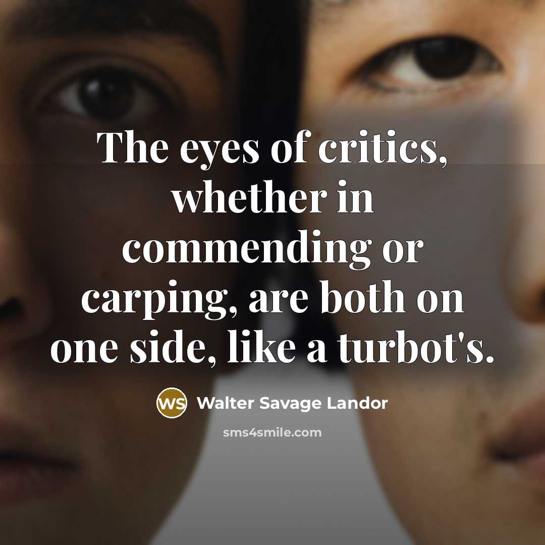 “The eyes of critics, whether in commending or carping, are…” quote by Walter Savage Landor