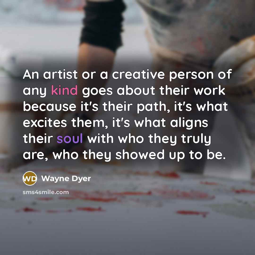 “An artist or a creative person of any kind goes…” quote by Wayne Dyer
