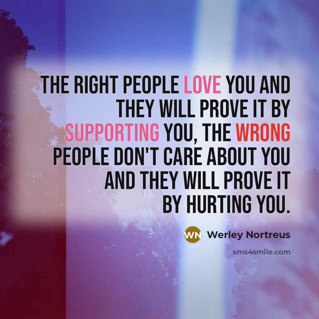 “The right people love you and they will prove it…” quote by Werley Nortreus