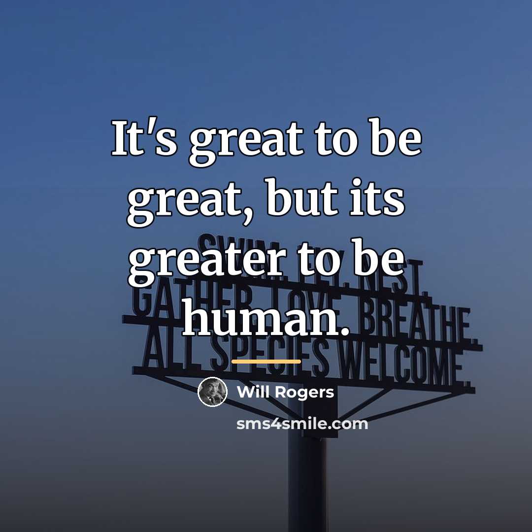 “It's great to be great, but its greater to be…” quote by Will Rogers