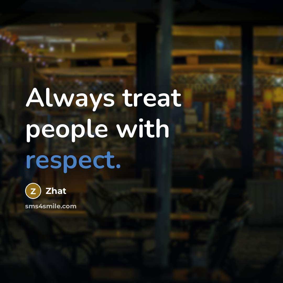 “Always treat people with respect.” quote by Zhat
