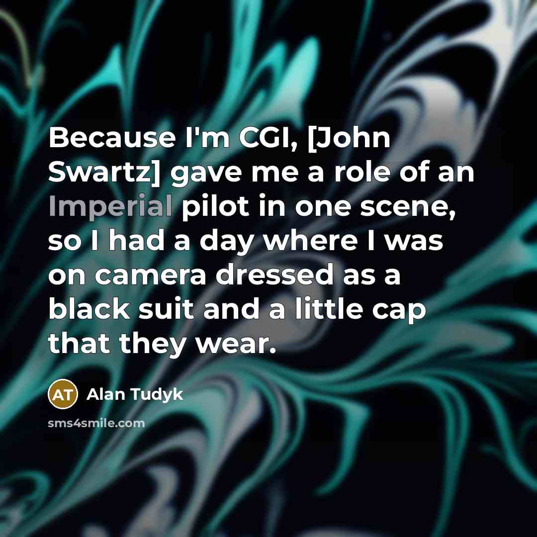 “Because I'm CGI, [John Swartz] gave me a role of…” quote by Alan Tudyk