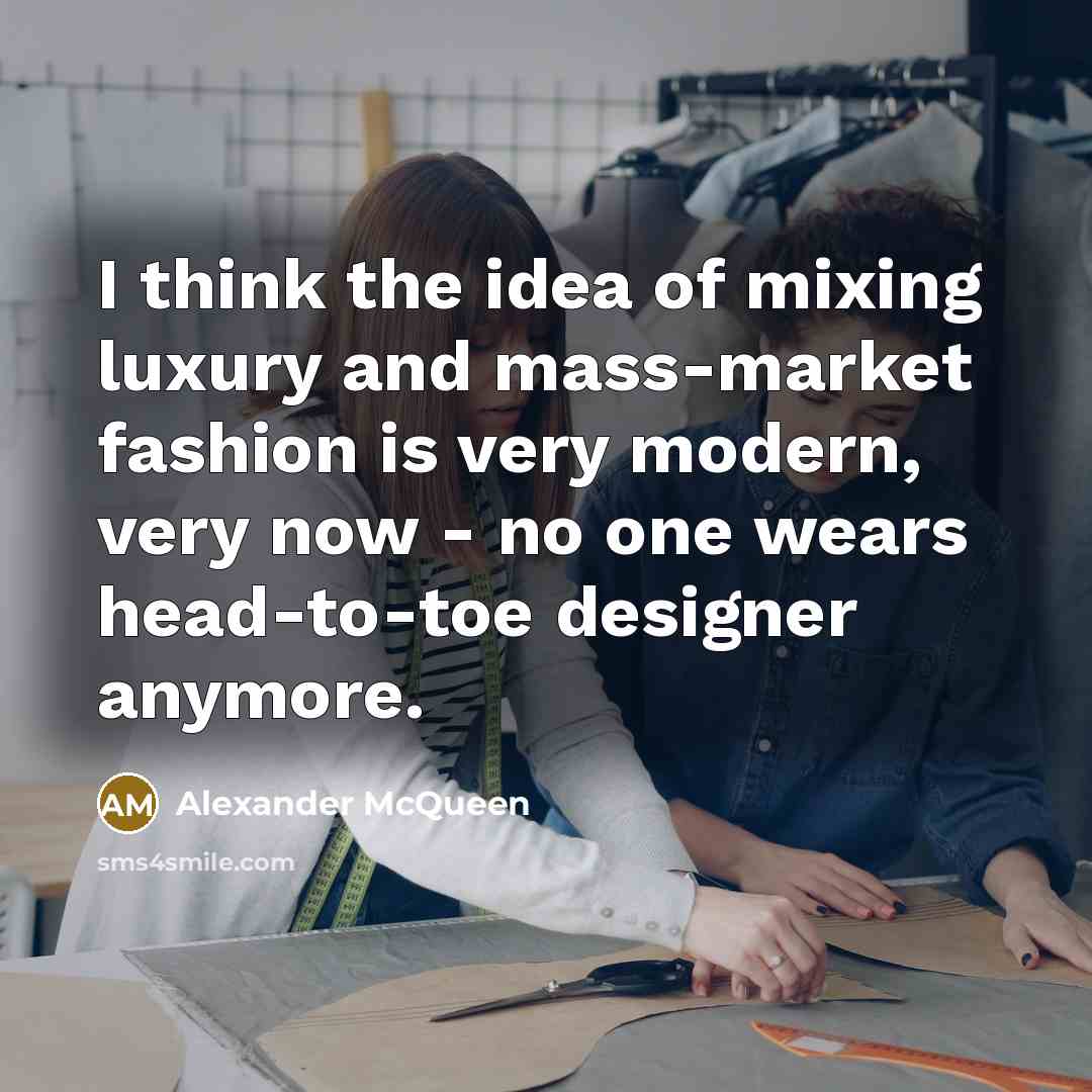 “I think the idea of mixing luxury and mass-market fashion…” quote by Alexander McQueen