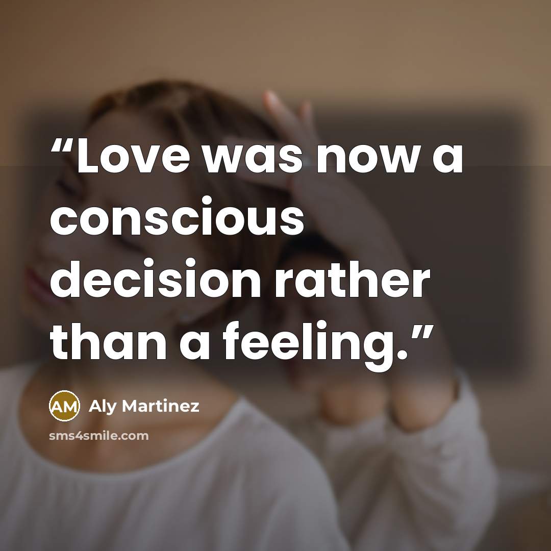 “Love was now a conscious decision rather than a feeling.” quote by Aly Martinez