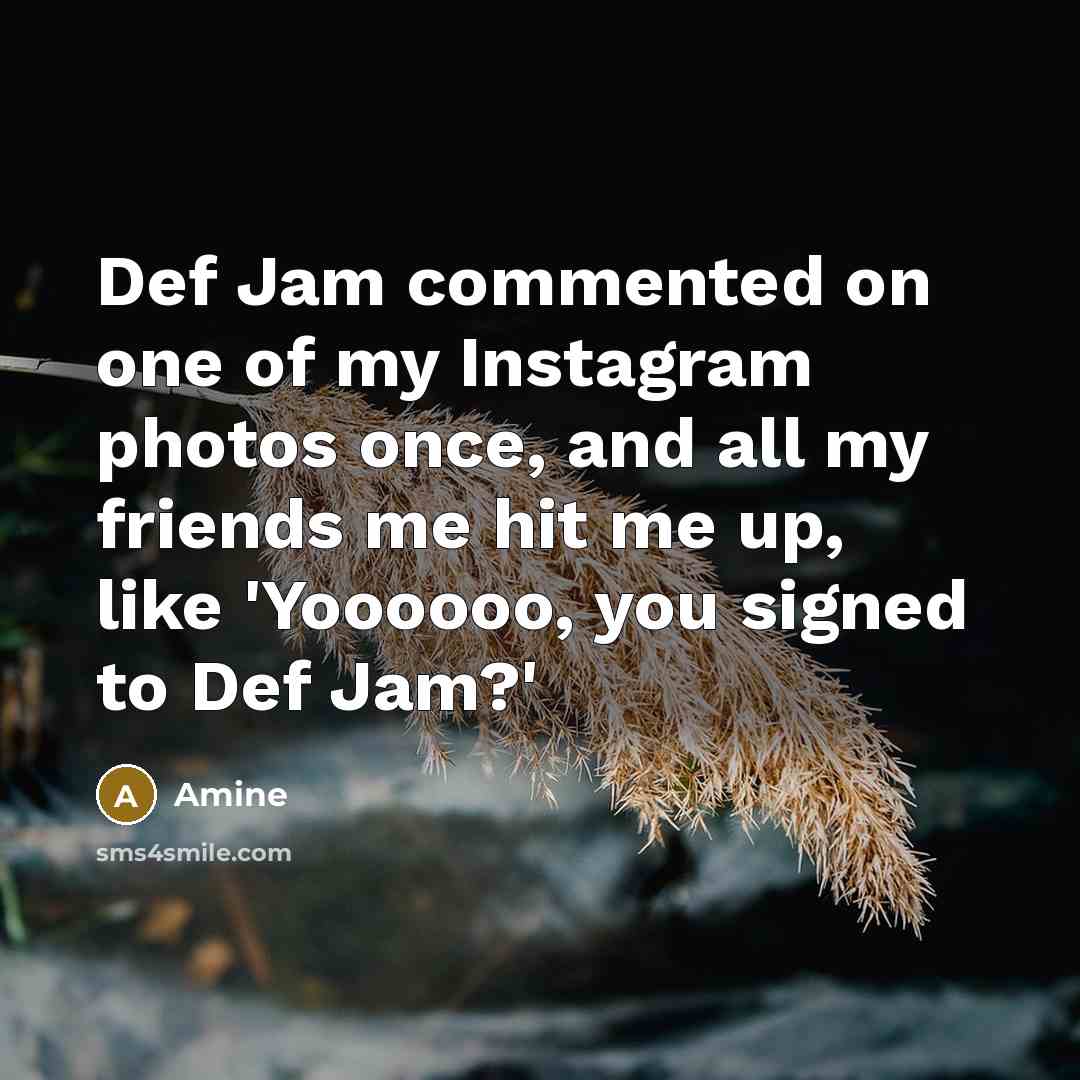 “Def Jam commented on one of my Instagram photos once,…” quote by Amine