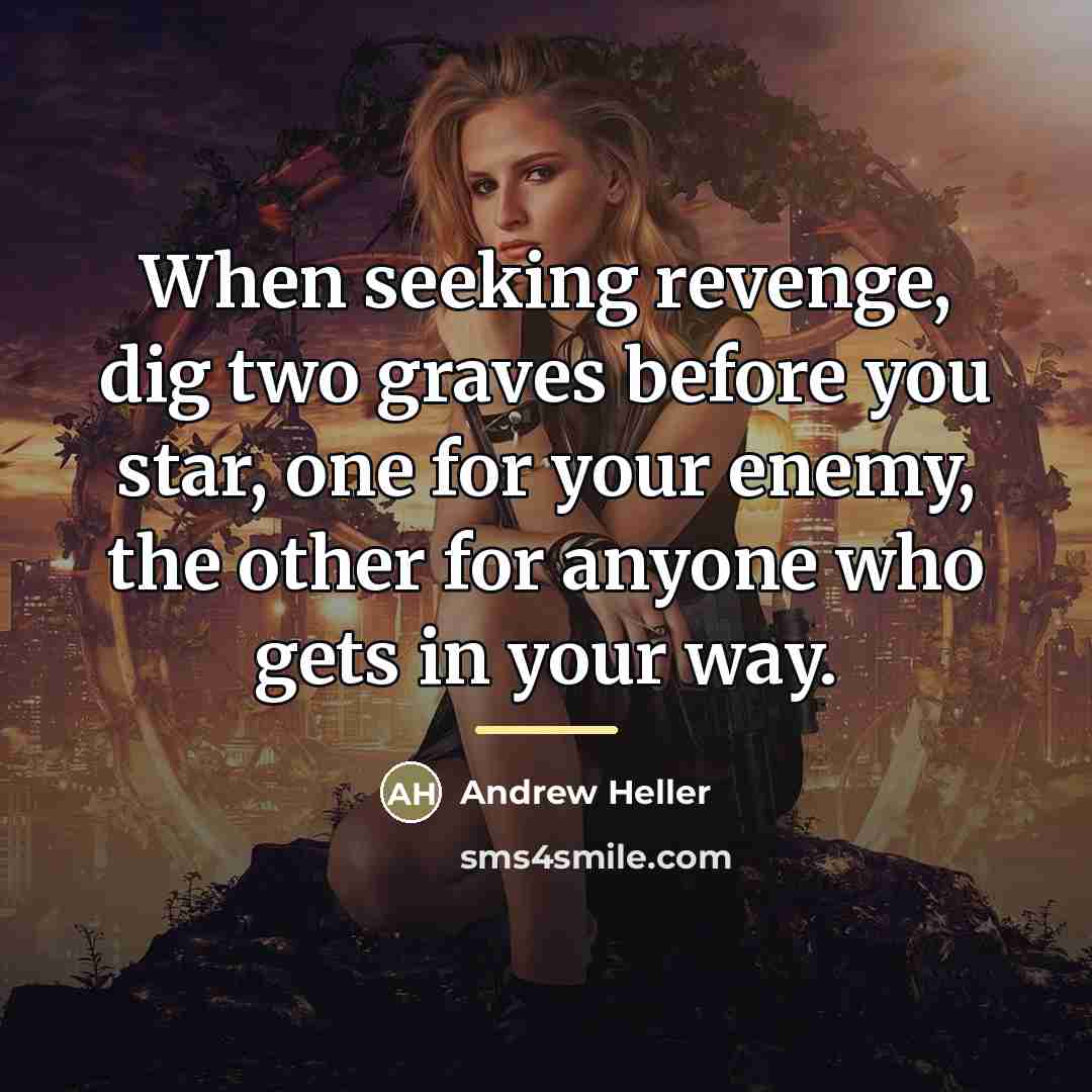 “When seeking revenge, dig two graves before you star, one…” quote by Andrew Heller