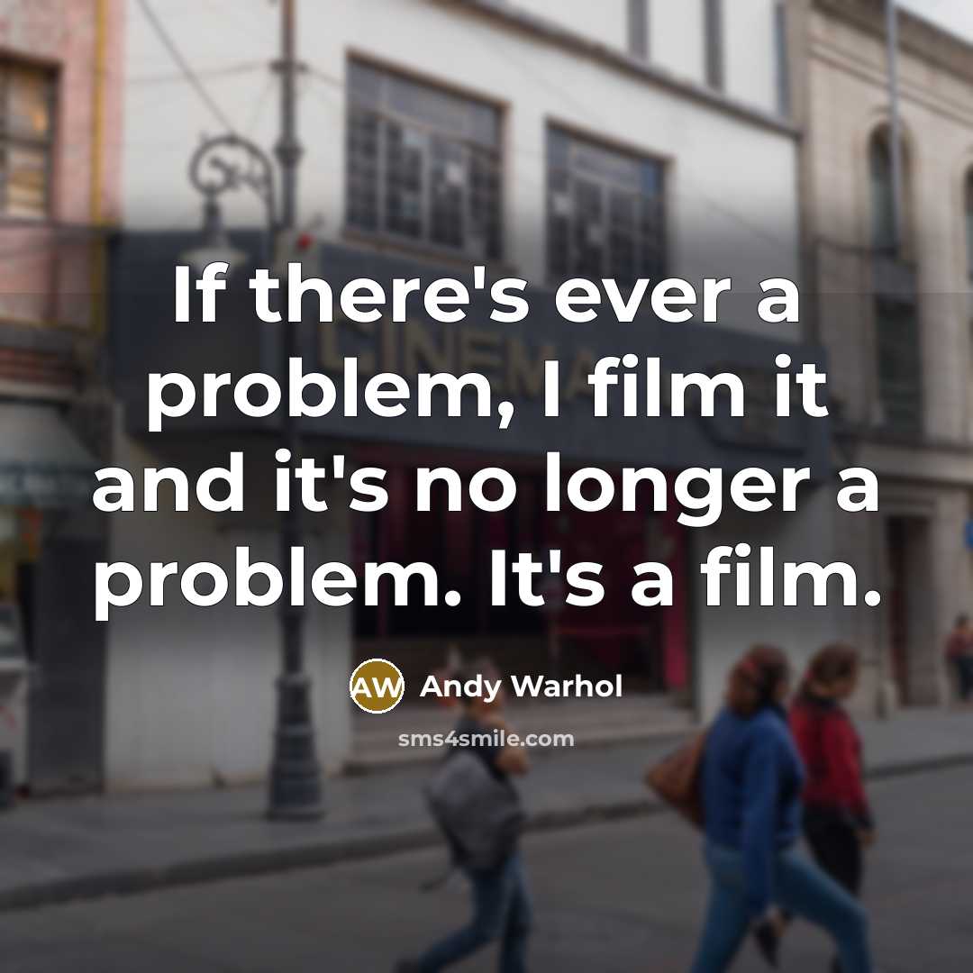 “If there's ever a problem, I film it and it's…” quote by Andy Warhol