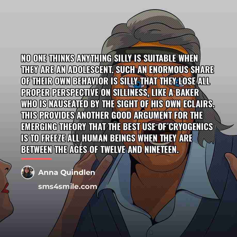 “No one thinks anything silly is suitable when they are…” quote by Anna Quindlen