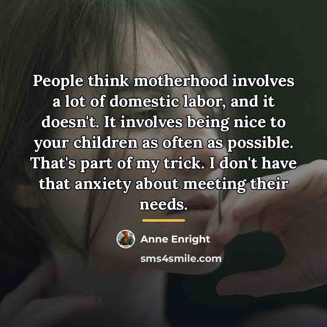 “People think motherhood involves a lot of domestic labor, and…” quote by Anne Enright