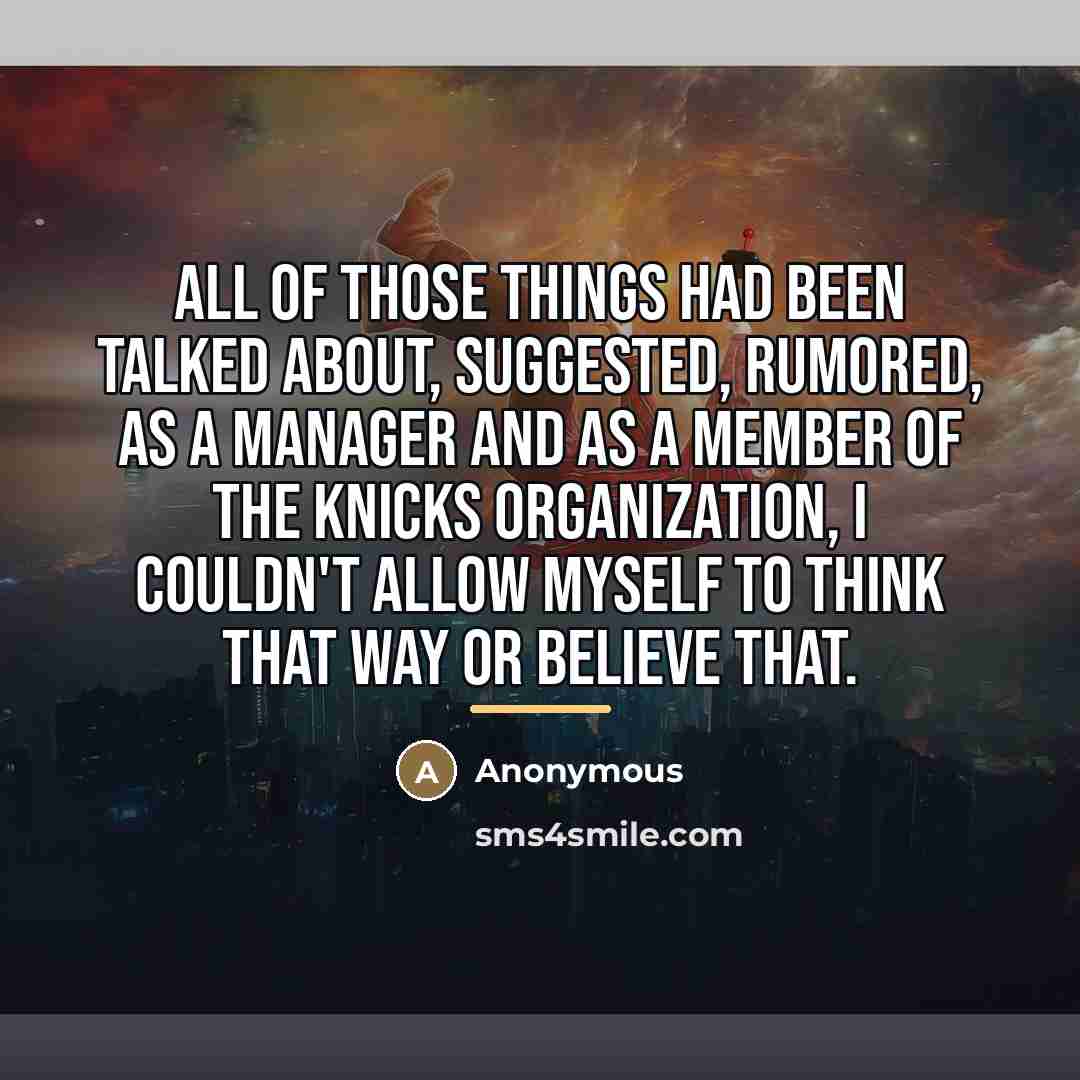 “All of those things had been talked about, suggested, rumored,…” quote by Anonymous