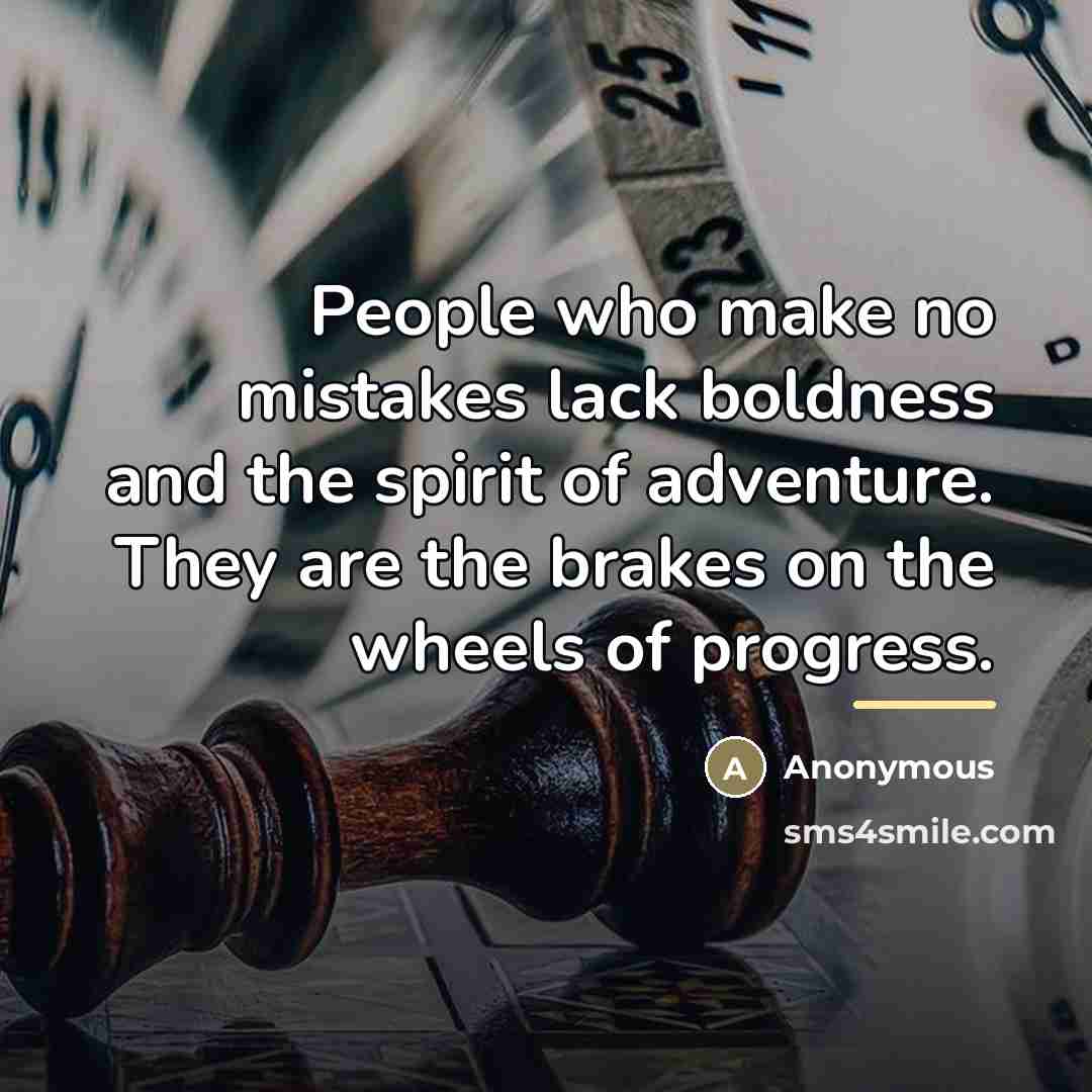 “People who make no mistakes lack boldness and the spirit…” quote by Anonymous