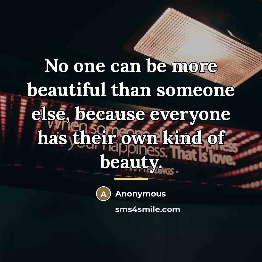 “No one can be more beautiful than someone else, because…” quote by Anonymous