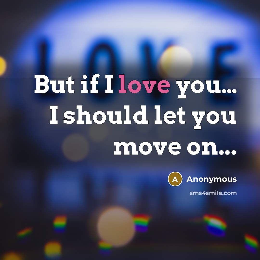 “But if I love you.... I should let you move…” quote by Anonymous