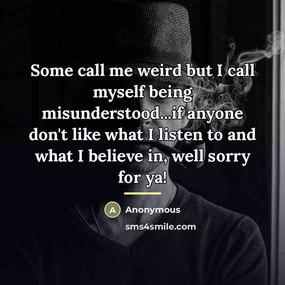 “Some call me weird but I call myself being misunderstood...if…” quote by Anonymous