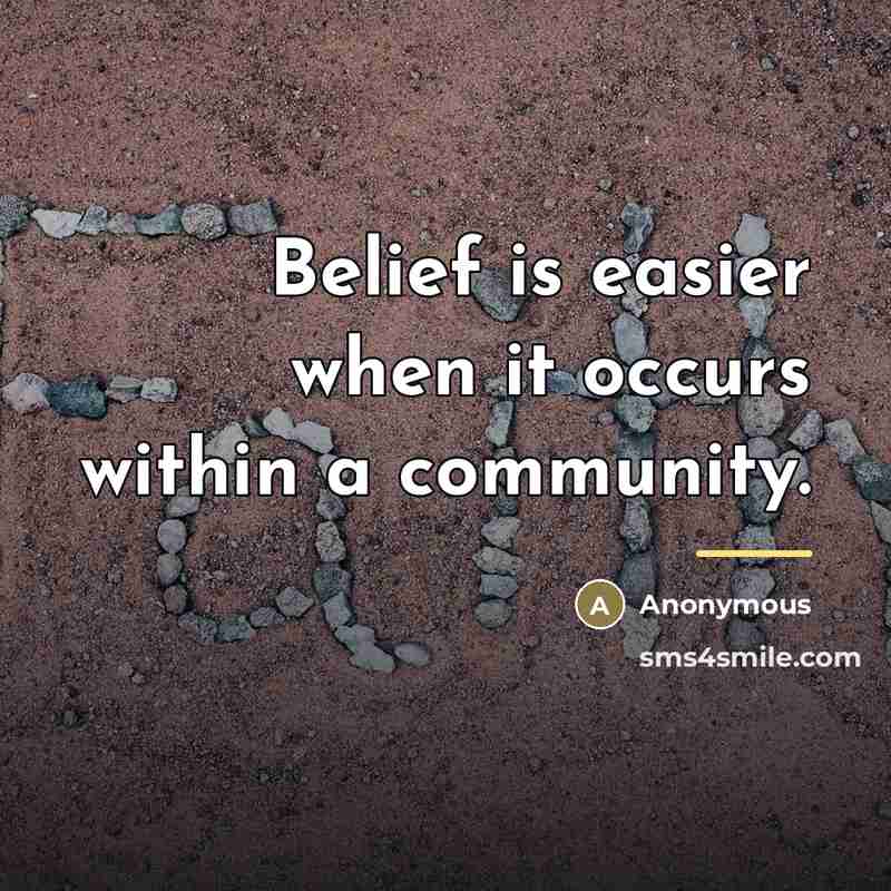 “Belief is easier when it occurs within a community.…” quote by Anonymous