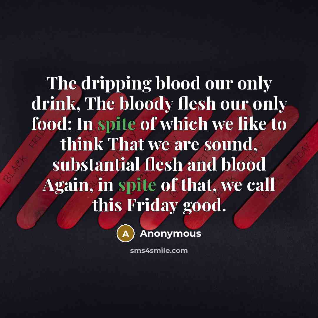 “The dripping blood our only drink, The bloody flesh our…” quote by Anonymous