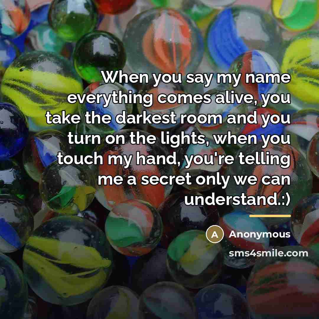 “When you say my name everything comes alive, you take…” quote by Anonymous