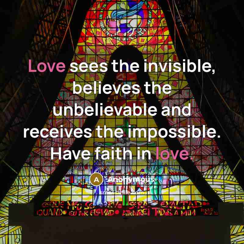 “Love sees the invisible, believes the unbelievable and receives the…” quote by Anonymous