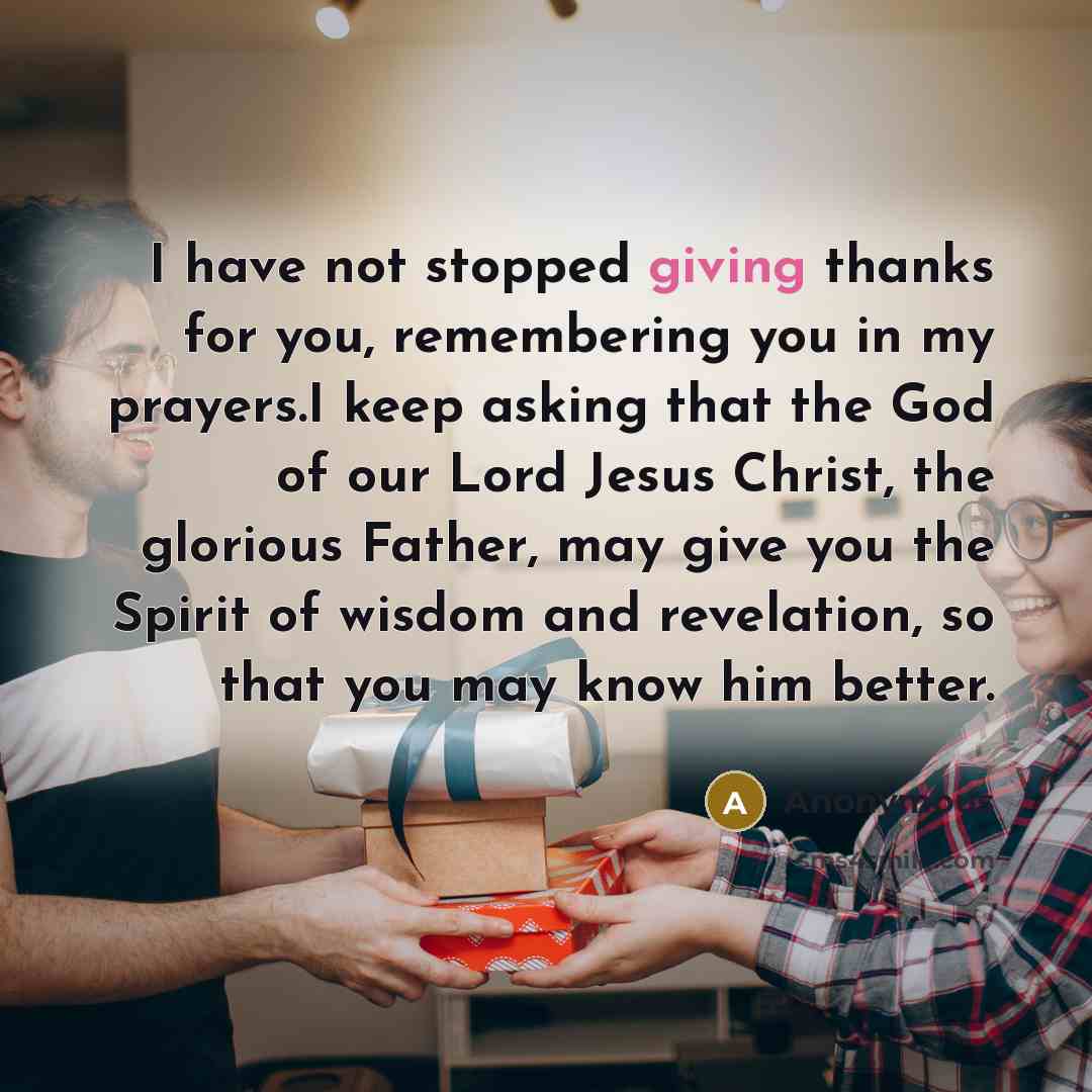“I have not stopped giving thanks for you, remembering you…” quote by Anonymous