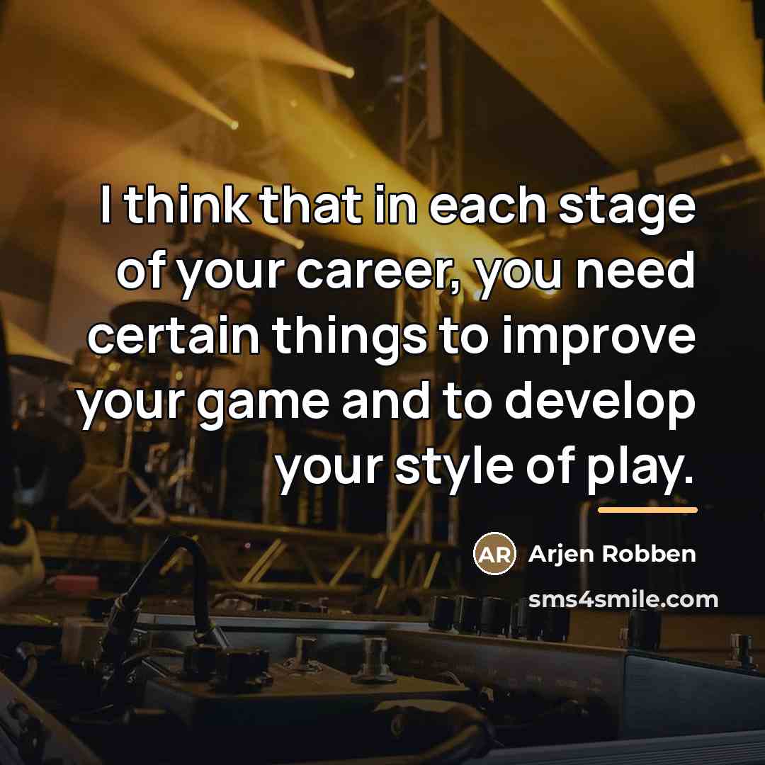 “I think that in each stage of your career, you…” quote by Arjen Robben