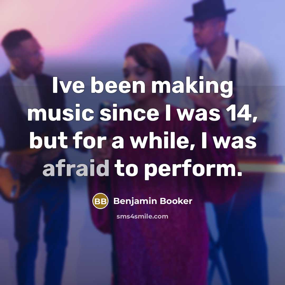 “Ive been making music since I was 14, but for a while, I was afraid to perform.” quote by Benjamin Booker