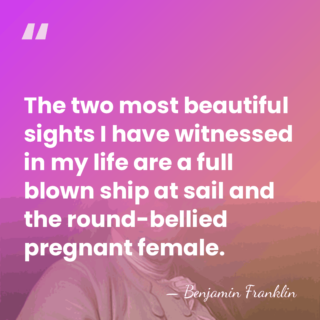 The two most beautiful sights I have witnessed in my life are&hellip; - Benjamin Franklin