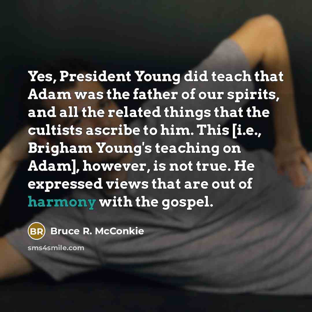 “Yes, President Young did teach that Adam was the father…” quote by Bruce R. McConkie