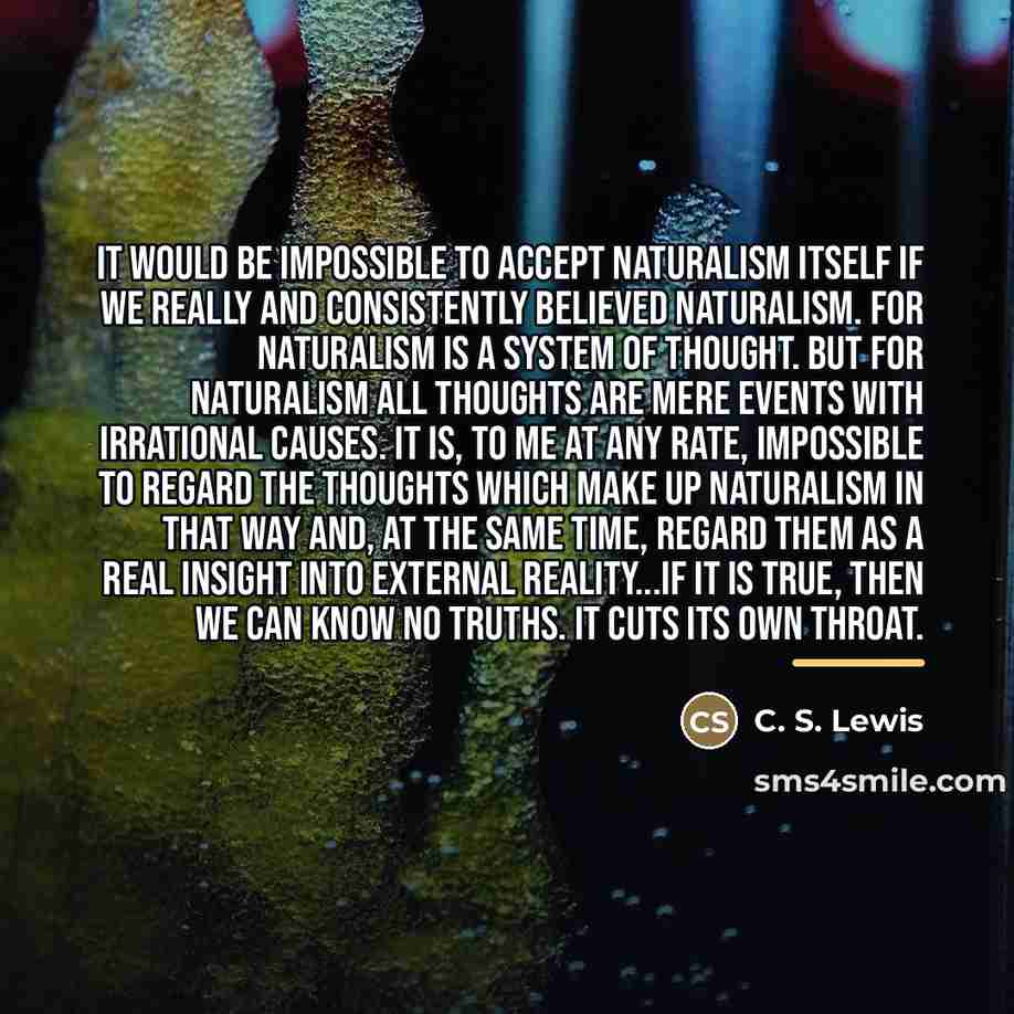 “It would be impossible to accept naturalism itself if we…” quote by C. S. Lewis