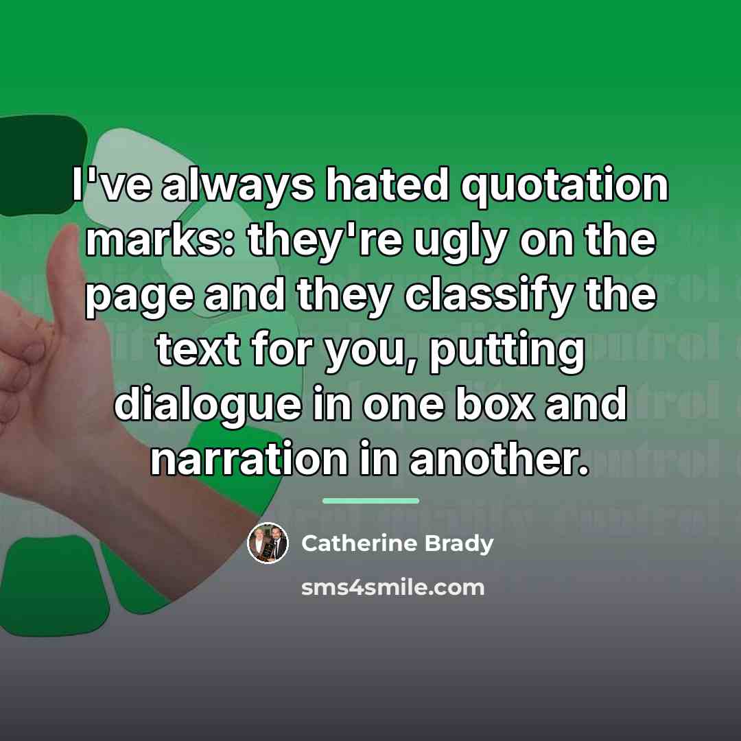 “I've always hated quotation marks: they're ugly on the page…” quote by Catherine Brady
