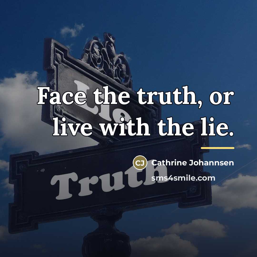 “Face the truth, or live with the lie.…” quote by Cathrine Johannsen