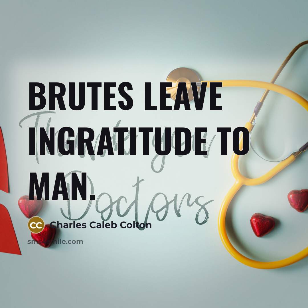 “Brutes leave ingratitude to man.…” quote by Charles Caleb Colton