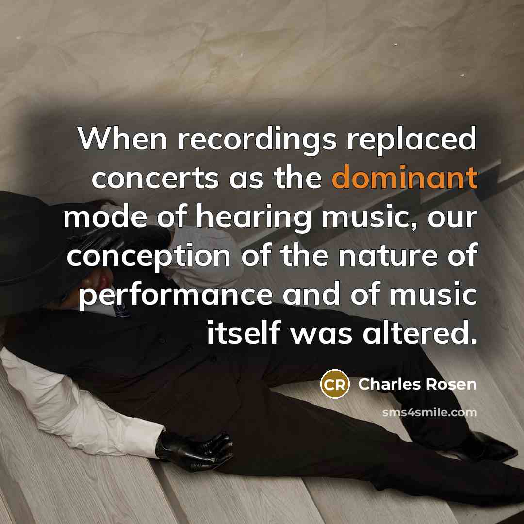 “When recordings replaced concerts as the dominant mode of hearing…” quote by Charles Rosen