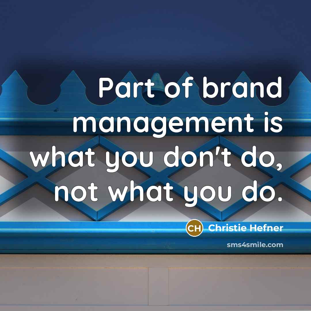 “Part of brand management is what you don't do, not…” quote by Christie Hefner