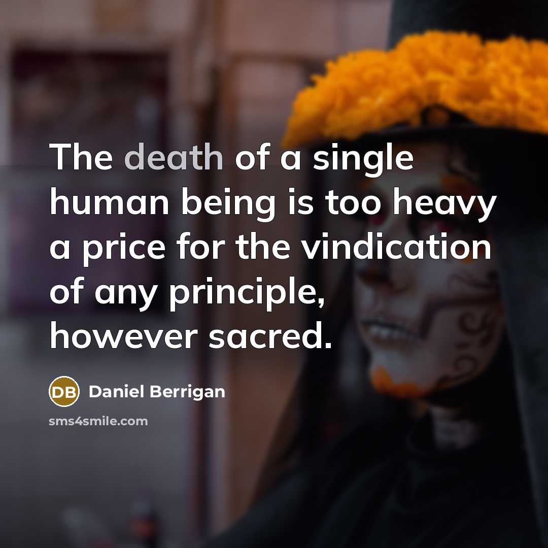 “The death of a single human being is too heavy…” quote by Daniel Berrigan